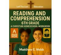 Reading and Comprehension 6th Grade: A Christian Homeschool Workbook