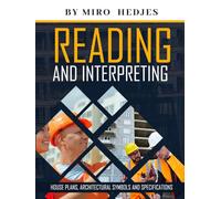 Reading and Interpreting House Plans, Specifications and Architectural Symbols