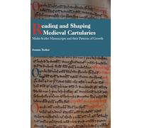 Reading and Shaping Medieval Cartularies: Multi-Scribe Manuscripts and their Patterns of Growth. A Study of the Earliest Cartularies of Glasgow ... Abbey: 41 (Studies in Celtic History)