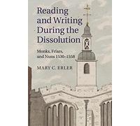 Reading and Writing during the Dissolution: Monks, Friars, and Nuns 1530-1558