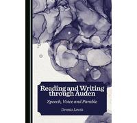 Reading and Writing through Auden: Speech, Voice and Parable