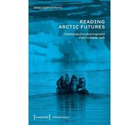 Reading Arctic Futures: Contemporary Ecocritical Imaginaries of the Circumpolar North (Critical Futures)