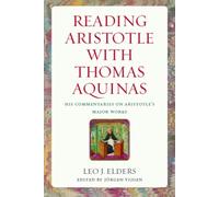 Reading Aristotle with Thomas Aquinas : His Commentaries on Aristotle's Major Works