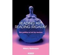 Reading Art, Reading Irigaray: The Politics of Art by Women