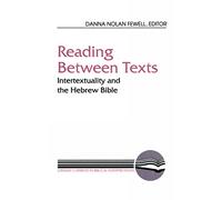 Reading between Texts: Intertextuality and the Hebrew Bible (Literary Currents in Biblical Interpretation)