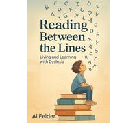 Reading Between the Lines: Living and Learning with Dyslexia