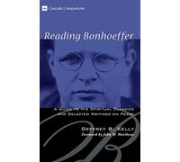 Reading Bonhoeffer: A Guide to His Spiritual Classics and Selected Writings on Peace (Cascade Companions): 06