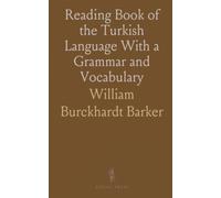 Reading Book of the Turkish Language With a Grammar and Vocabulary