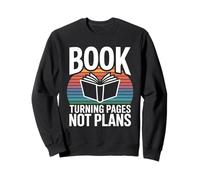Reading Book Turning Pages Not Plans Quote Sweatshirt