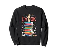 Reading Books Librarian Reader Nerd I'm Ok School Teacher Sweatshirt