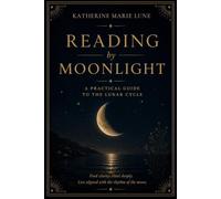 Reading by Moonlight: A Practical Guide to the Lunar Cycle