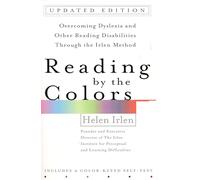 Reading by the Colors: Overcoming Dyslexia and Other Reading Disabilities Through the Irlen Method