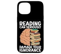 Reading can seriously damage your ignorance - Book Lovers Case for iPhone 15