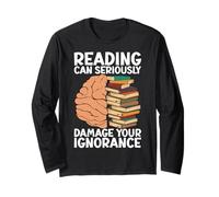 Reading can seriously damage your ignorance - Book Lovers Long Sleeve T-Shirt
