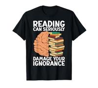 Reading can seriously damage your ignorance - Book Lovers T-Shirt