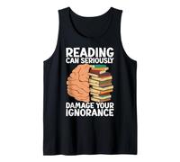 Reading can seriously damage your ignorance - Book Lovers Tank Top