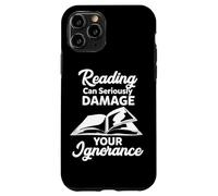 Reading Can Seriously Damage Your Ignorance - Funny Bookworm Case for iPhone 11 Pro