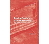 Reading Capital's Materialist Dialectic: Marx, Spinoza, and the Althusserians: 318 (Historical Materialism Book)