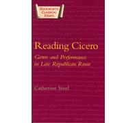 Reading Cicero: Genre and Performance in Late Republican Rome (Duckworth Classical Essays) by C. E. W. Steel (2005-03-10)