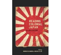Reading Colonial Japan: Text, Context, and Critique