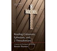 Reading Colossians, Ephesians, & 2 Thessalonians: A Literary and Theological Commentary: Volume 9 (Reading the New Testament)