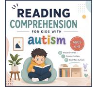 Reading Comprehension for Kids with Autism: A Fun Autism-Friendly Reading Workbook with Simple Stories, Visual Activities, and Comprehension Exercises for Special Education Ages 6-8