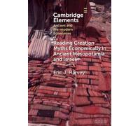 Reading Creation Myths Economically in Ancient Mesopotamia and Israel (Elements in Ancient and Pre-modern Economies)