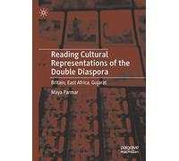 Reading Cultural Representations of the Double Diaspora: Britain, East Africa, Gujarat