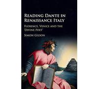 Reading Dante in Renaissance Italy: Florence, Venice and the 'Divine Poet'