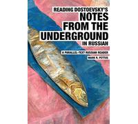 Reading Dostoevsky's Notes from the Underground in Russian: A Parallel-Text Russian Reader (Reading Russian)