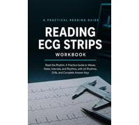 Reading ECG Strips Workbook: Read the Rhythm: A Practice Guide to Waves, Rates, Intervals, and Rhythms, with 24 Rhythms, Drills, and Complete Answer Keys