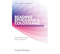 Reading Ephesians and Colossians after Supersessionism: Christ's Mission through Israel to the Nations: 2 (New Testament After Supersessionism)