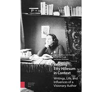 Reading Etty Hillesum in Context: Writings, Life, and Influences of a Visionary Author