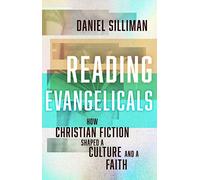 Reading Evangelicals: How Christian Fiction Shaped a Culture and a Faith