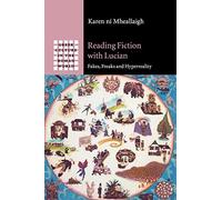 Reading Fiction with Lucian: Fakes, Freaks and Hyperreality (Greek Culture in the Roman World)