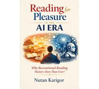 Reading for Pleasure in the AI Era: Why Recreational Reading Matters More Than Ever? (Artificial Intelligence)