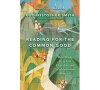 Reading for the Common Good - How Books Help Our Churches and Neighborhoods Flourish