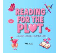 Reading for the Plot: A Cheeky Adult Coloring Book for Spicy Readers, Book Lovers & Romance Trope Fans (Bookish Vibes Coloring Books)