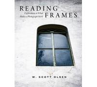 Reading Frames : Explorations in What Makes a Photograph Work