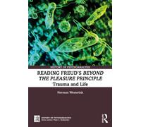 Reading Freud’s Beyond the Pleasure Principle: Trauma and Life (The History of Psychoanalysis Series)