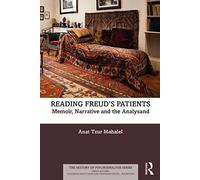 Reading Freud’s Patients: Memoir, Narrative and the Analysand (The History of Psychoanalysis Series)