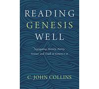 Reading Genesis Well: Navigating History, Poetry, Science, and Truth in Genesis 1-11