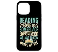Reading Gives Us Someplace To Go When We Have To Stay Where Case for iPhone 13 Pro Max