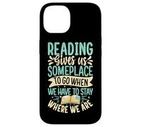 Reading Gives Us Someplace To Go When We Have To Stay Where Case for iPhone 14