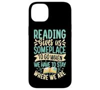 Reading Gives Us Someplace To Go When We Have To Stay Where Case for iPhone 14 Plus