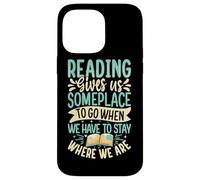 Reading Gives Us Someplace To Go When We Have To Stay Where Case for iPhone 14 Pro Max
