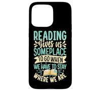 Reading Gives Us Someplace To Go When We Have To Stay Where Case for iPhone 15 Pro Max