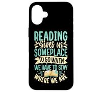 Reading Gives Us Someplace To Go When We Have To Stay Where Case for iPhone 16 Plus