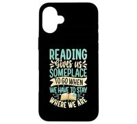 Reading Gives Us Someplace To Go When We Have To Stay Where Case for iPhone 16 Plus