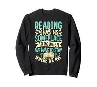 Reading Gives Us Someplace To Go When We Have To Stay Where Sweatshirt